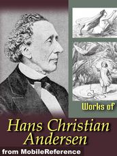 Works Of Hans Christian Andersen: The Ice-Maiden, O. T. A Danish Romance, Best-Known Fairy Tales: The Emperor s New Clothes; The Snow Queen, The Little Mermaid, The Little Match Girl, The Ugly Duckling & More (Mobi Collected Works)