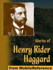 Works Of Henry Rider Haggard: King Solomon s Mines, The People Of The Mist, She, Cleopatra, The Virgin Of The Sun, Allan Quatermain Series, Morning Star, Ayesha Series & More (Mobi Collected Works)