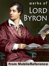 Works Of Lord Byron: (100+ Works) Including Don Juan, Childe Harold s Pilgrimage, Hebrew Melodies, She Walks In Beauty, When We Two Parted, So, We ll Go No More A Roving & More (Mobi Collected Works)
