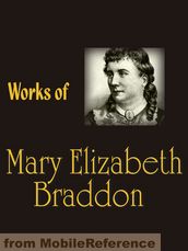 Works Of Mary Elizabeth Braddon: Lady Audley s Secret, Birds Of Prey, Phantom Fortune, London Pride, The Golden Calf & More (Mobi Collected Works)