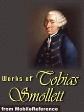 Works Of Tobias Smollett: The Adventures Of Roderick Random, Travels Through France And Italy, The Expedition Of Humphry Clinker, The Adventures Of Peregrine Pickle, The Adventures Of Ferdinand Count Fathom & More (Mobi Collected Works)