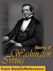Works Of Washington Irving: The Sketch-Book Of Geoffrey Crayon (32 Stories, Includes The Legend Of Sleepy Hollow, Little Britain And Rip Van Winkle). Also The Crayon Papers And Many Other Works. (Mobi Collected Works)