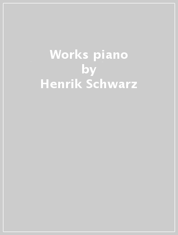 Works piano - Henrik Schwarz