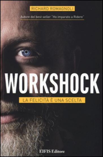 Workshock. La felicità è una scelta - Richard Romagnoli