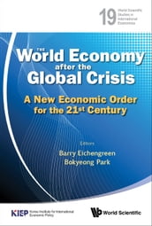 World Economy After The Global Crisis, The: A New Economic Order For The 21st Century