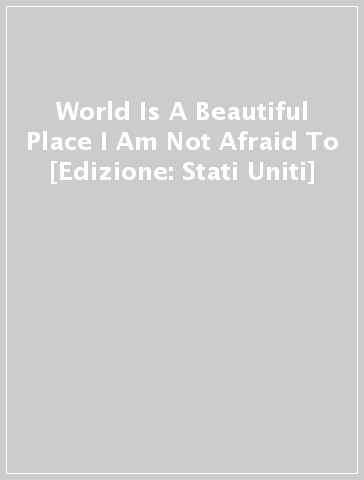 World Is A Beautiful Place & I Am Not Afraid To [Edizione: Stati Uniti]