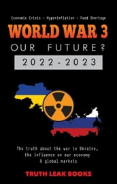 World War 3: Our Future? 2022-2023 - The Truth about the War in Ukraine, the Influence on Our Economy & Global Markets - Economic Crisis Hyperinflation Food Shortage