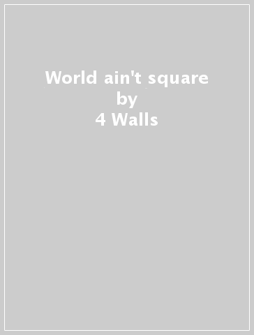 World ain't square - 4 Walls