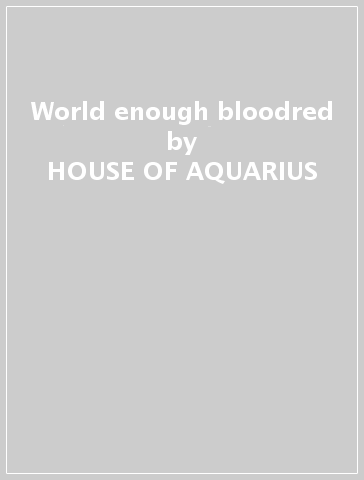 World enough bloodred - HOUSE OF AQUARIUS