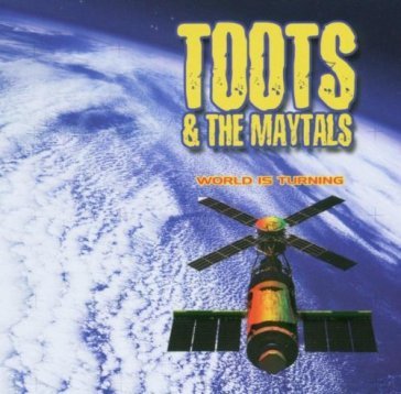 World is turning - Toots & The Mayatals