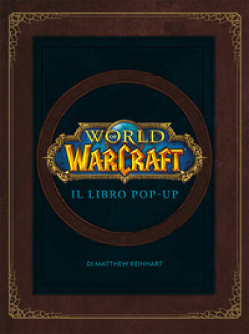 World of Warcraf. Il libro pop-up. Ediz. illustrata - Matthew Reinhart