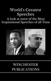 World s Greatest Speeches: A Look at Some of the Most Inspirational Speeches of all Time