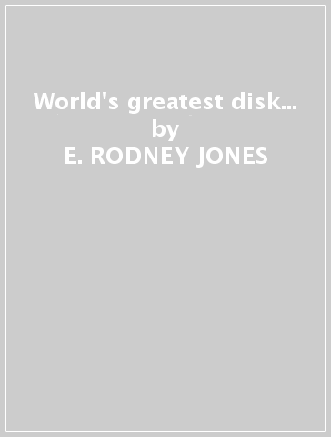 World's greatest disk... - E. RODNEY-JONES