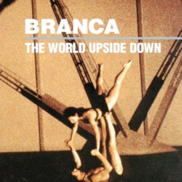 World upside down - Glenn Branca