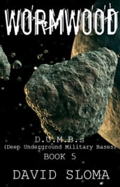 Wormwood: D.U.M.B.s (Deep Underground Military Bases) - Book 5