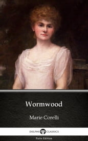 Wormwood by Marie Corelli - Delphi Classics (Illustrated)