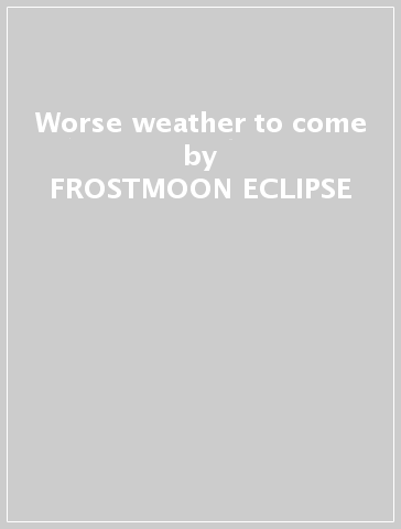 Worse weather to come - FROSTMOON ECLIPSE