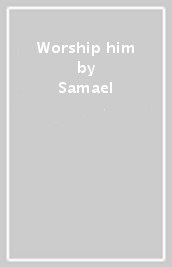 Worship him