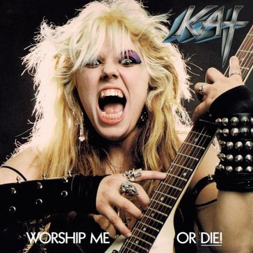 Worship me or die! - The Great Kat