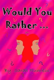 Would You Rather ....