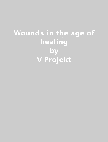 Wounds in the age of healing - V Projekt