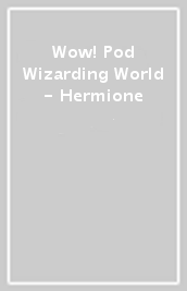 Wow! Pod Wizarding World - Hermione