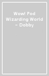 Wow! Pod Wizarding World - Dobby