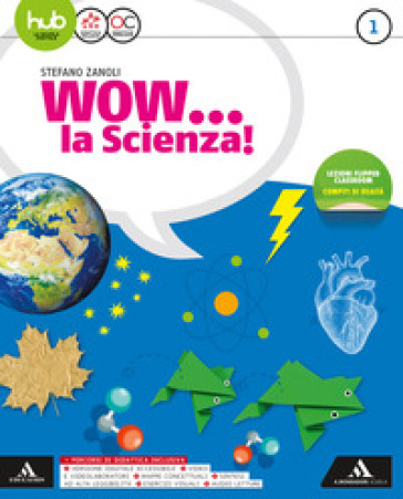 Wow la scienza. Per la Scuola media. Con e-book. Con espansione online: Me book. 1. - Stefano Zanoli