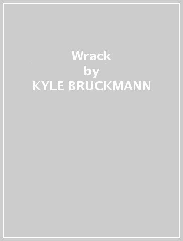 Wrack - KYLE BRUCKMANN