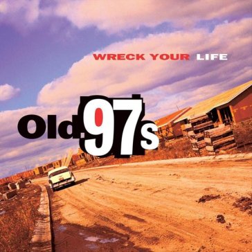 Wreck your life - Old 97