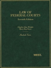 Wright and Kane s Law of Federal Courts, 7th (Hornbook Series)