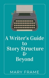 A Writer s Guide to Story Structure & Beyond
