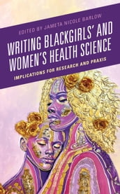 Writing Blackgirls  and Women s Health Science