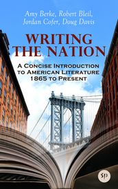 Writing the Nation: A Concise Introduction to American Literature 1865 to Present