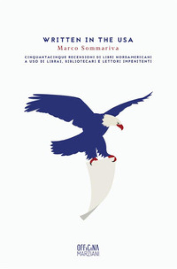 Written in the USA. Cinquantacinque recensioni di libri nordamericani a uso di librai, bibliotecari e lettori impenitenti - Marco Sommariva