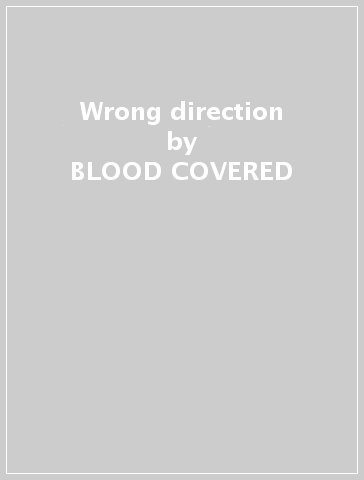 Wrong direction - BLOOD COVERED