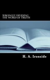 Wrongly Dividing the Word of Truth