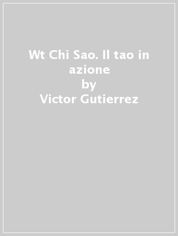 Wt Chi Sao. Il tao in azione - Victor Gutierrez