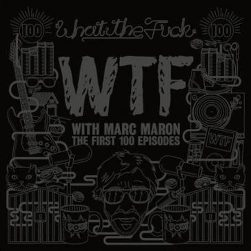 Wtf with marc maron:first 100 episode - Marc Maron