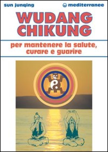 Wudang Chikung per mantenere la salute, curare e guarire - Sun Junqing