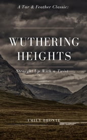 Wuthering Heights (Annotated): A Tar & Feather Classic: Straight Up with a Twist