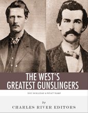Wyatt Earp & Doc Holliday: The West s Greatest Gunslingers