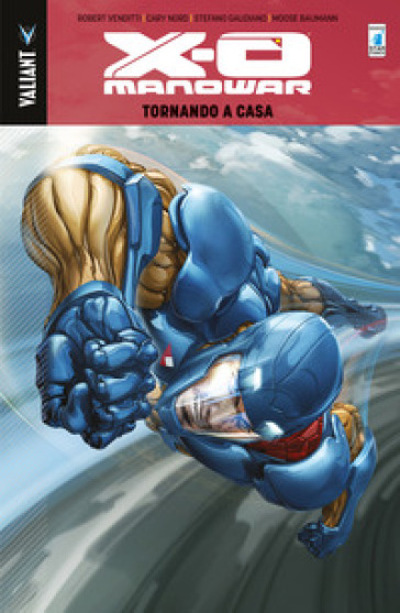 X-O Manowar. 4: Tornando a casa - Robert Venditti - Cary Nord - Stefano Gaudiano - Moose Baumann