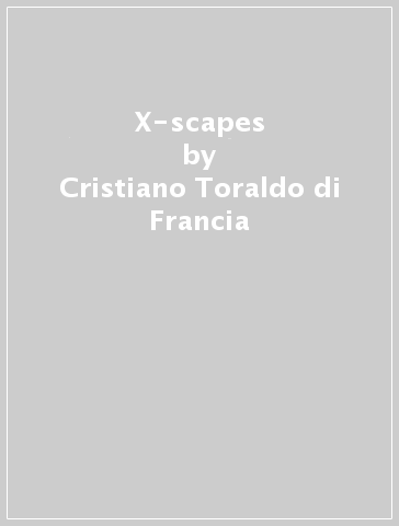 X-scapes - Cristiano Toraldo di Francia
