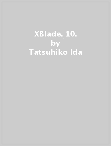 XBlade. 10. - Tatsuhiko Ida - Satoshi Shiki