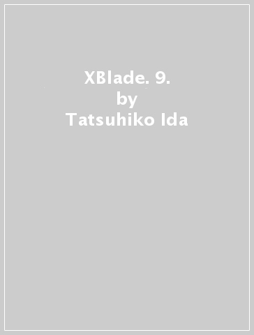 XBlade. 9. - Tatsuhiko Ida - Satoshi Shiki