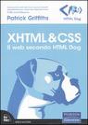 XHTML & CSS. Il web secondo HTML Dog - Patrick Griffiths