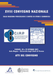 XVIII Convegno Nazionale sulle reazioni pericicliche e sintesi di etero e carbocicli. Atti del convegno (Firenze, 28-29 ottobre 2021)