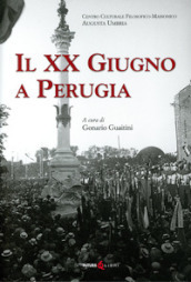 Il XX Giugno a Perugia. Storia della Presa di Perugia nel 1859 Fatti di Perugia. Discorso per l inaugurazione del Monumento a ricordo del 20 Giugno 1859 in Perugia di Francesco Guardabassi