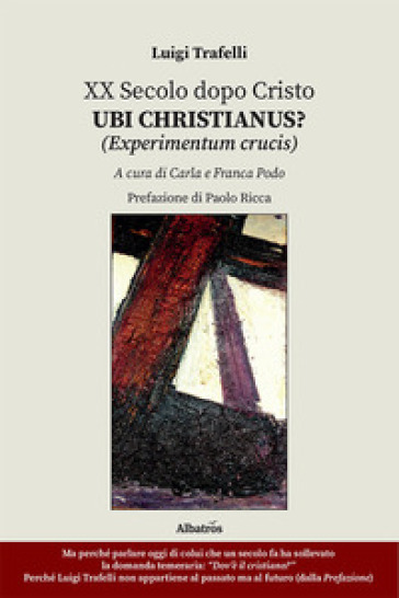 XX secolo dopo Cristo. Ubi Christianus? (Experimentum crucis) - Luigi Trafelli